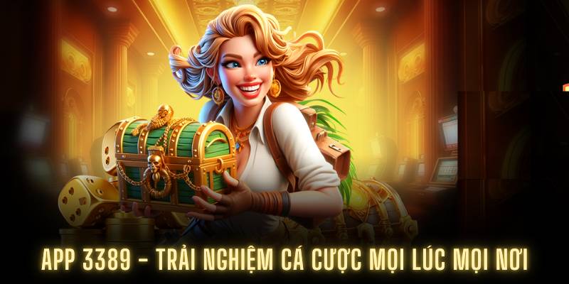 App 3389 - Trải nghiệm cá cược mọi lúc mọi nơi