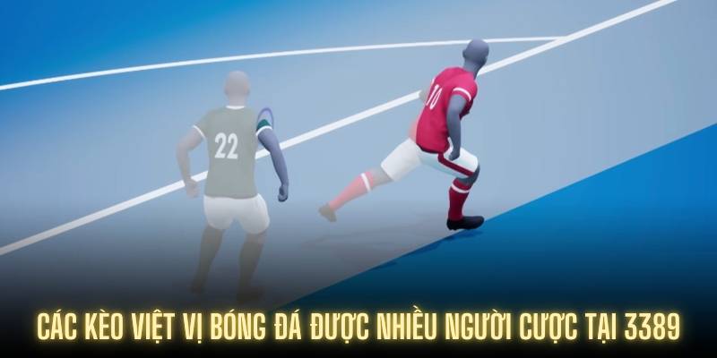 Các kèo việt vị bóng đá được nhiều người cược tại 3389