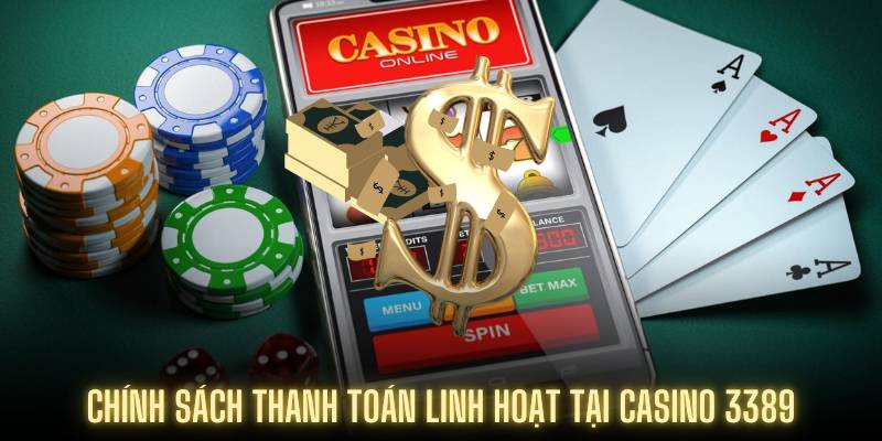 Chính sách thanh toán linh hoạt tại casino 3389