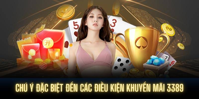 Chú ý đặc biệt đến các điều kiện khuyến mãi 3389