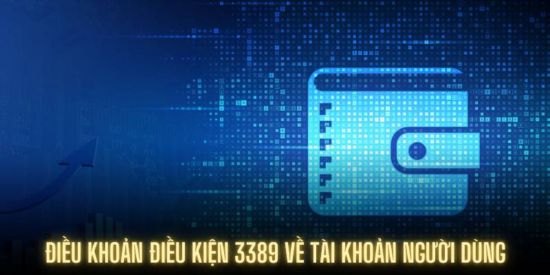 Điều khoản điều kiện 3389 về tài khoản người dùng