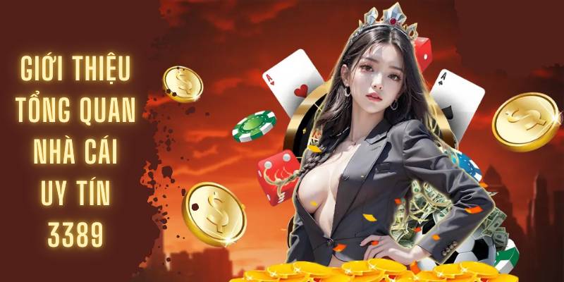 Giới thiệu tổng quan nhà cái uy tín 3389