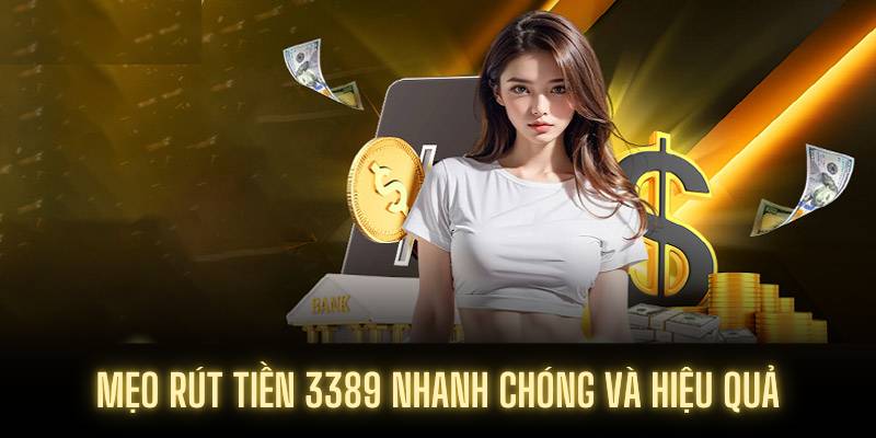 Mẹo rút tiền 3389 nhanh chóng và hiệu quả