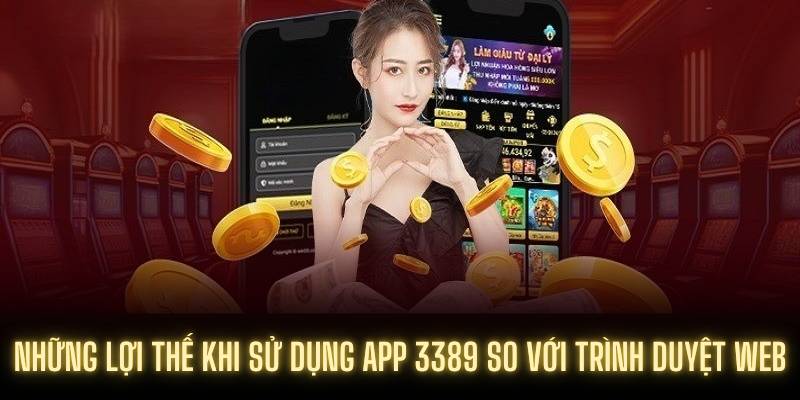 Những lợi thế khi sử dụng app 3389 so với trình duyệt web